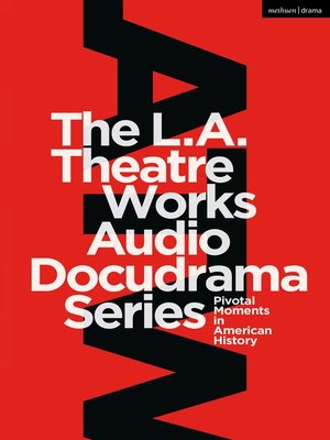 cover image of The L.A. Theatre Works Audio Docudrama Series
